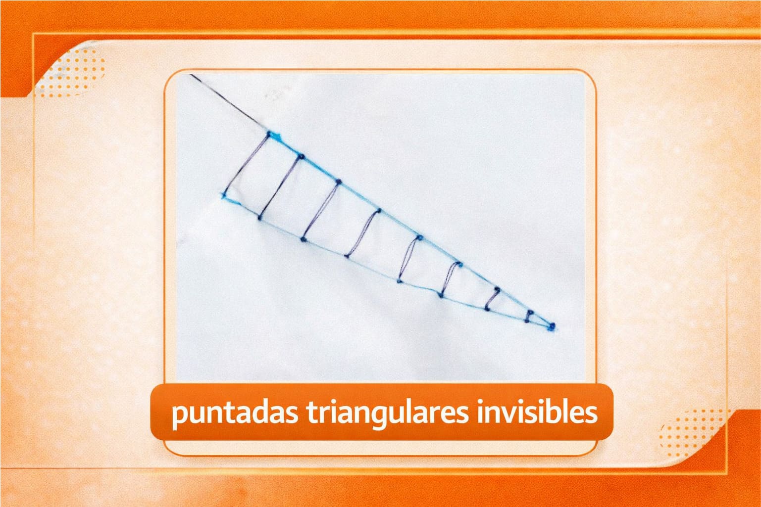 Puntadas triangulares invisibles